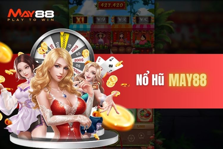 Khám phá nổ hũ trực tuyến ăn ngay Jackpot tại May88