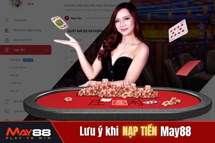 Một số lưu ý khi thực hiện May88 nạp tiền vào nhà cái